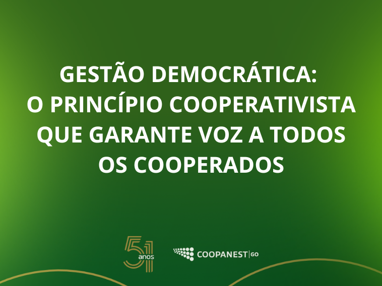 GESTÃO DEMOCRÁTICA: O PRINCÍPIO COOPERATIVISTA QUE GARANTE VOZ A TODOS OS COOPERADOS