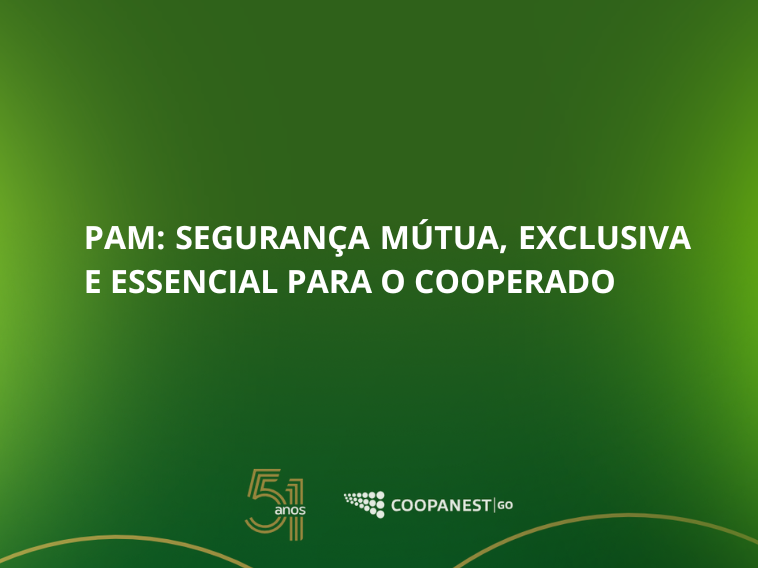 PAM: SEGURANÇA MÚTUA, EXCLUSIVA E ESSENCIAL PARA O COOPERADO